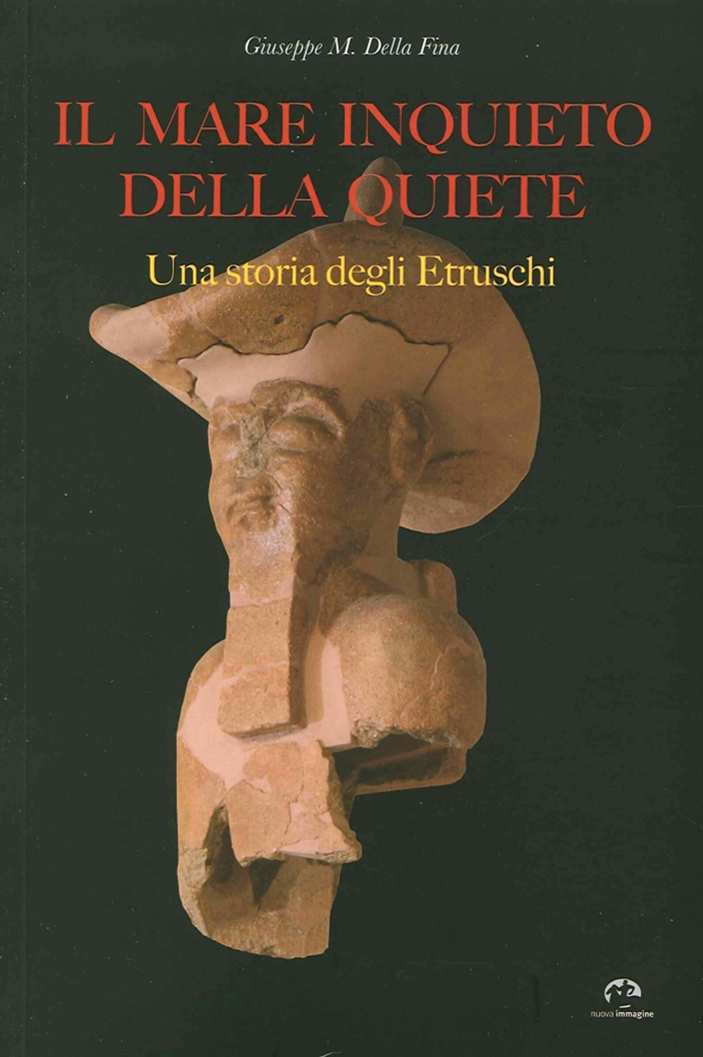 Il mare inquieto della quiete. Una storia degli Etruschi