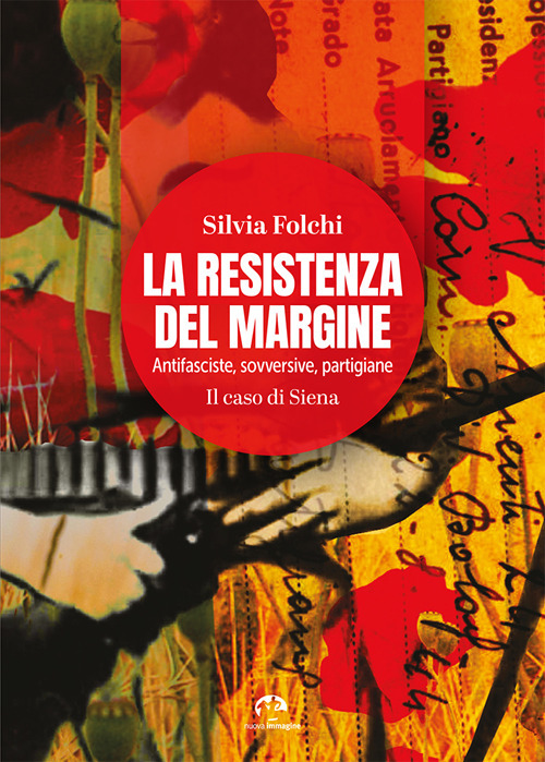 La Resistenza del margine. Antifasciste, sovversive, partigiane. Il caso di Siena