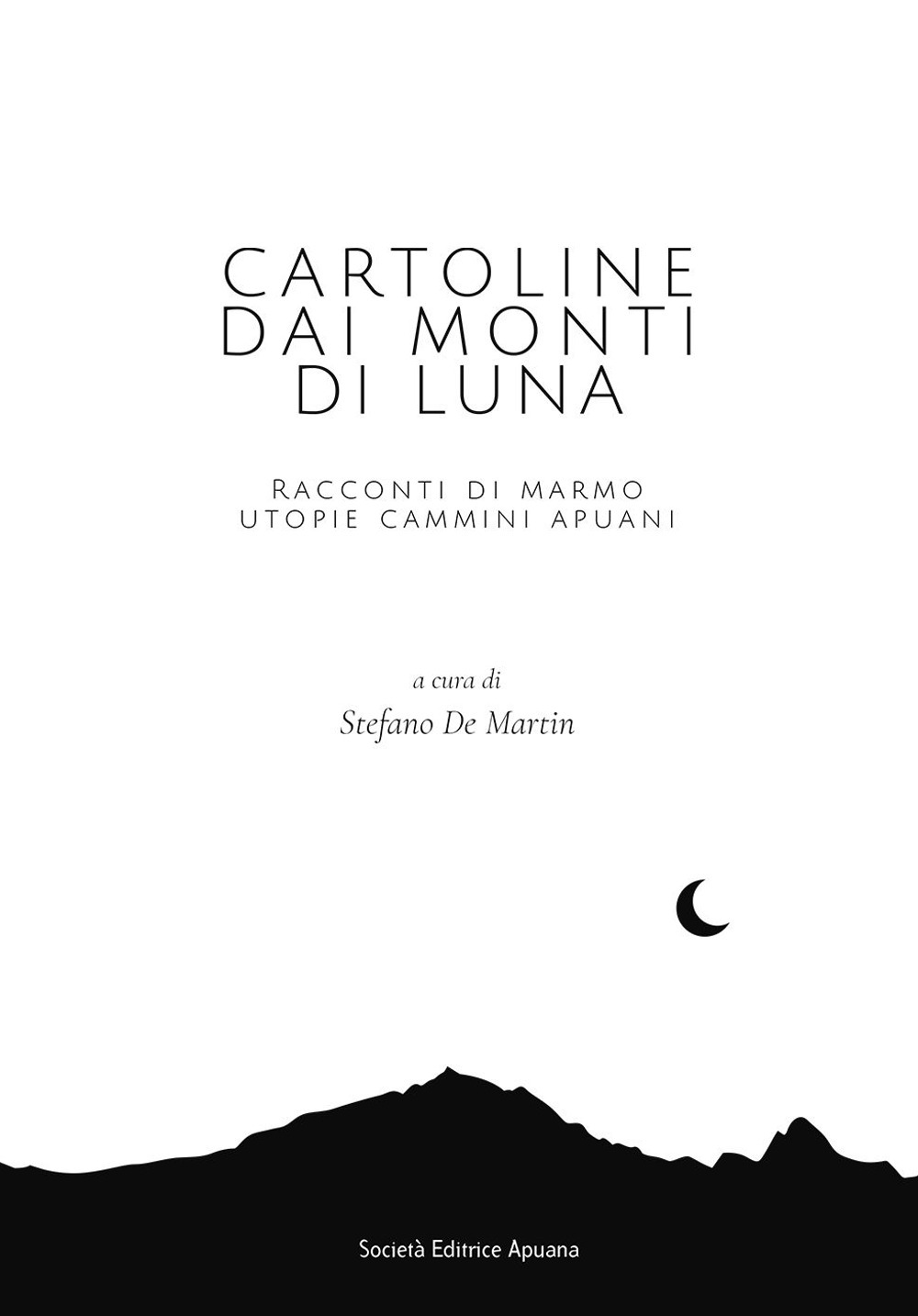 Cartoline dai Monti di Luna. Racconti di marmo, utopie, cammini apuani