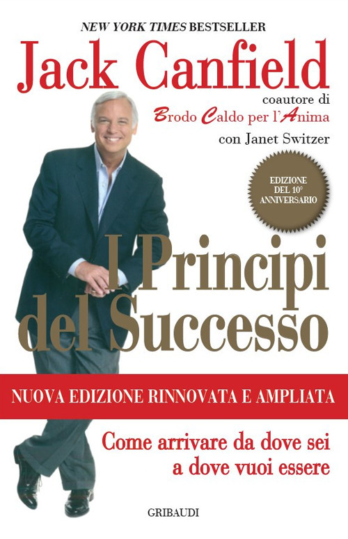 I principi del successo. Come arrivare da dove sei a dove vuoi essere