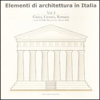 Elementi di architettura in Italia. Ediz. illustrata. Vol. 1: Greca, etrusca, romana