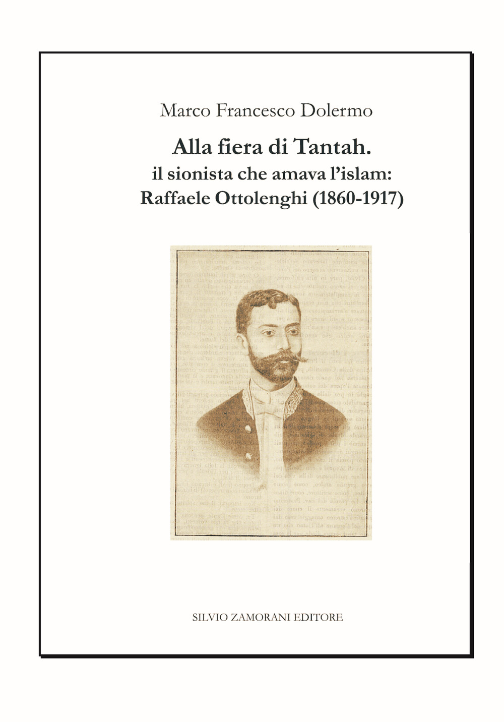 Alla fiera di Tantah. Il sionista che amava l'islam: Raffaele Ottolenghi (1860-1917)