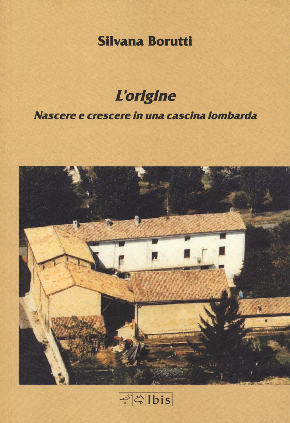 L'origine. Nascere e crescere in una cascina lombarda