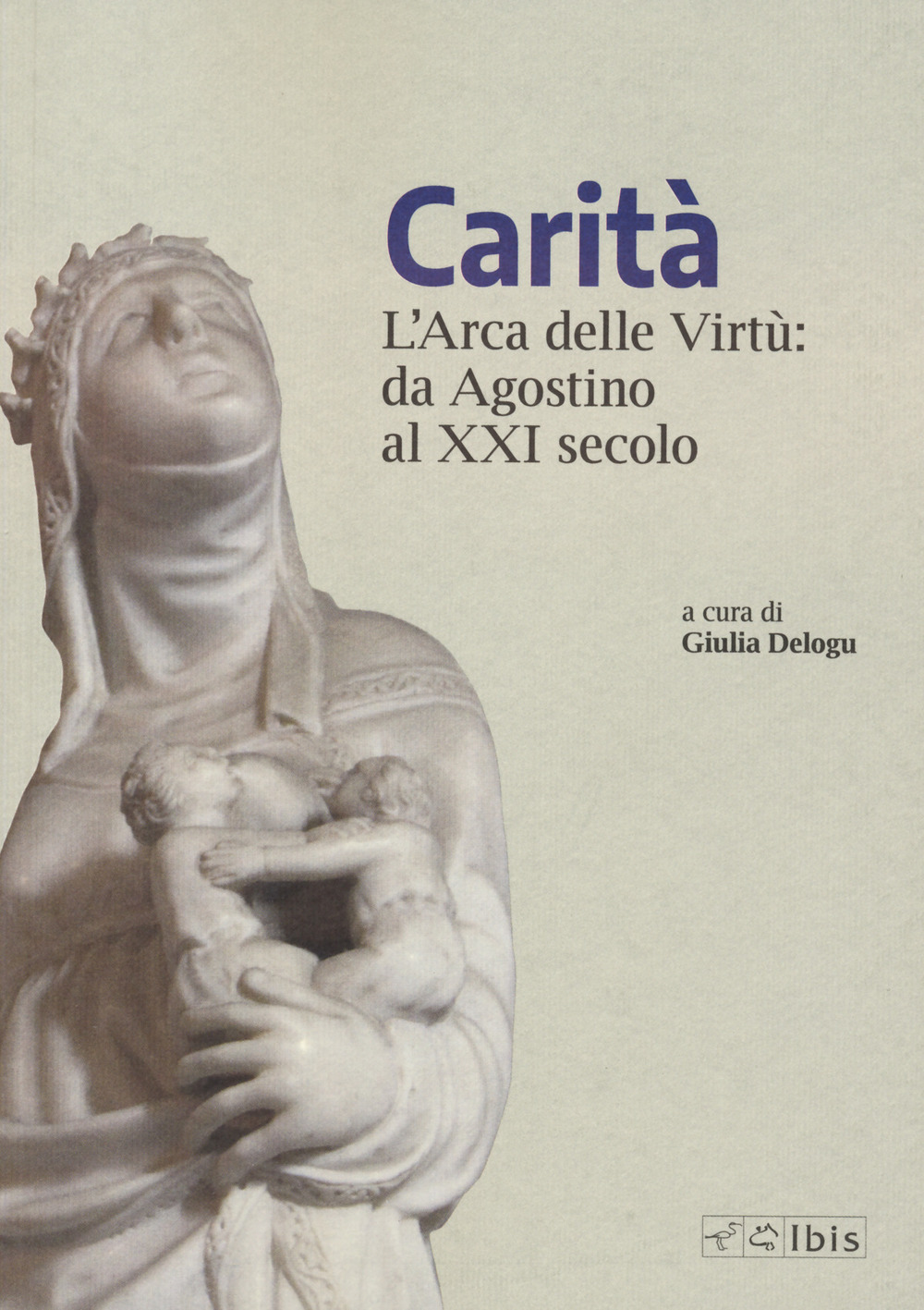 Carità. L'arca delle virtù da Agostino al XXI secolo