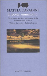 Il poeta ammutolito. Letteratura senza io: un aspetto della postmodernità poetica. Philippe Jaccottet e Fabio Pusterla