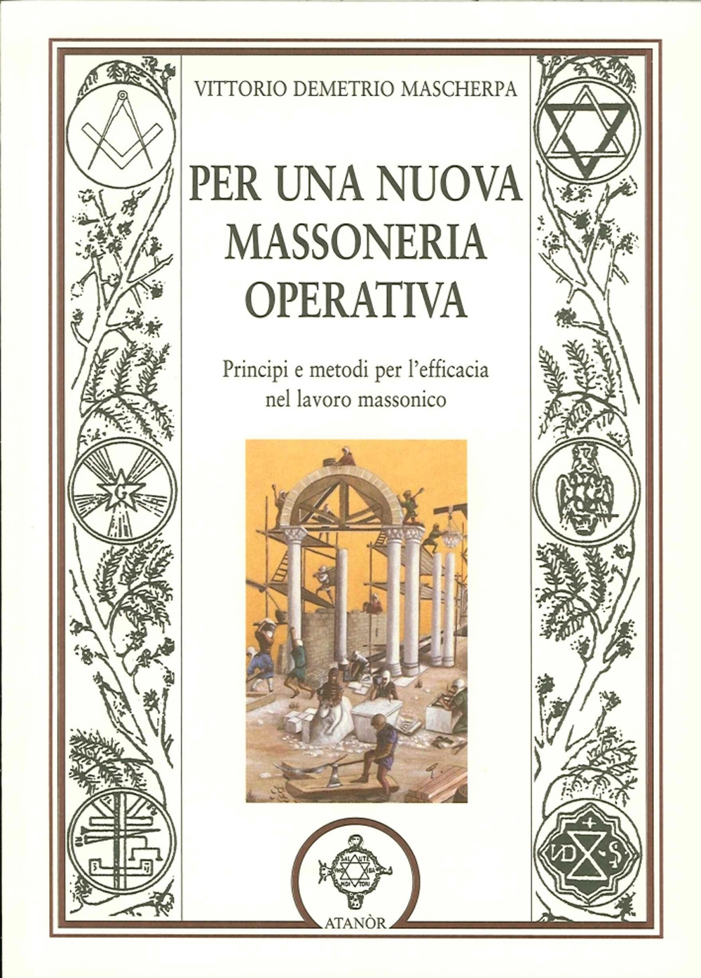 Per una nuova massoneria operativa. Principi e metodi per l'efficacia del lavoro massonico