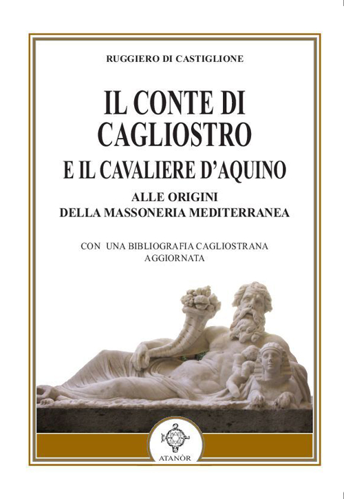 Il conte di Cagliostro e il cavaliere D'Aquino. Alle origini della massoneria mediterranea