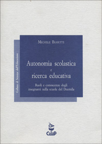 Autonomia scolastica e ricerca educativa. Ruoli e conoscenze degli insegnanti nella scuola del Duemila