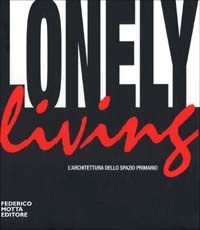 Lonely living. L'architettura dello spazio primario. Ediz. illustrata