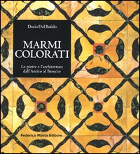 Marmi colorati. Le pietre e l'architettura dall'antico al rinascimento. Ediz. illustrata
