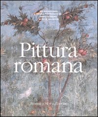 Pittura romana. Dall'ellenismo al tardo-antico. Ediz. illustrata