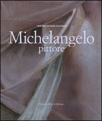 Michelangelo pittore. Ediz. illustrata