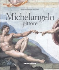 Michelangelo pittore. Ediz. illustrata