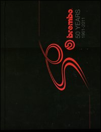 Brembo 50 years. 1961-2011. Ediz. illustrata