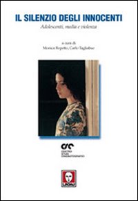 Il silenzio degli innocenti. Adolescenti, media e violenza