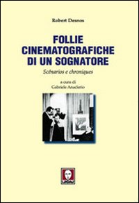 Follie cinematografiche di un sognatore. Scénarios e chroniques