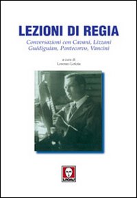 Lezioni di regia. Conversazioni con Cavani, Lizzani, Guédiguian, Pontecorvo, Vancini