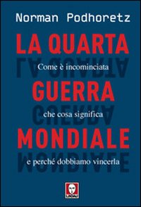 La quarta guerra mondiale. Come è incominciata, che cosa significa e perché dobbiamo vincerla