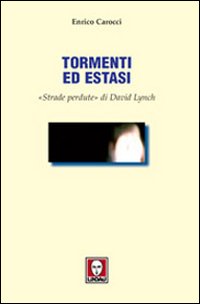 Tormenti ed estasi. «Strade perdute» di David Lynch. Ediz. illustrata