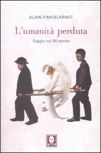 L'umanità perduta. Saggio sul XX secolo