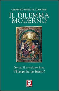 Il dilemma moderno. Senza il cristianesimo l'Europa ha un futuro?
