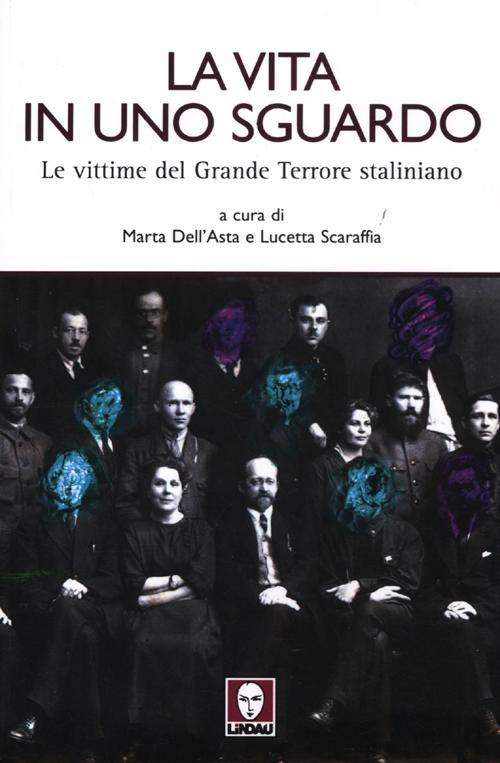 La vita in uno sguardo. Le vittime del grande terrore staliniano. Ediz. illustrata