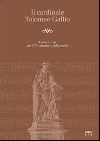 Il cardinale Tolomeo Gallio. Celebrazioni per il 4° centenario della morte. Con CD Audio