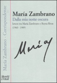 Dalla mia notte oscura. Lettere tra Maria Zambrano e Reyna Rivas (1960-1989)