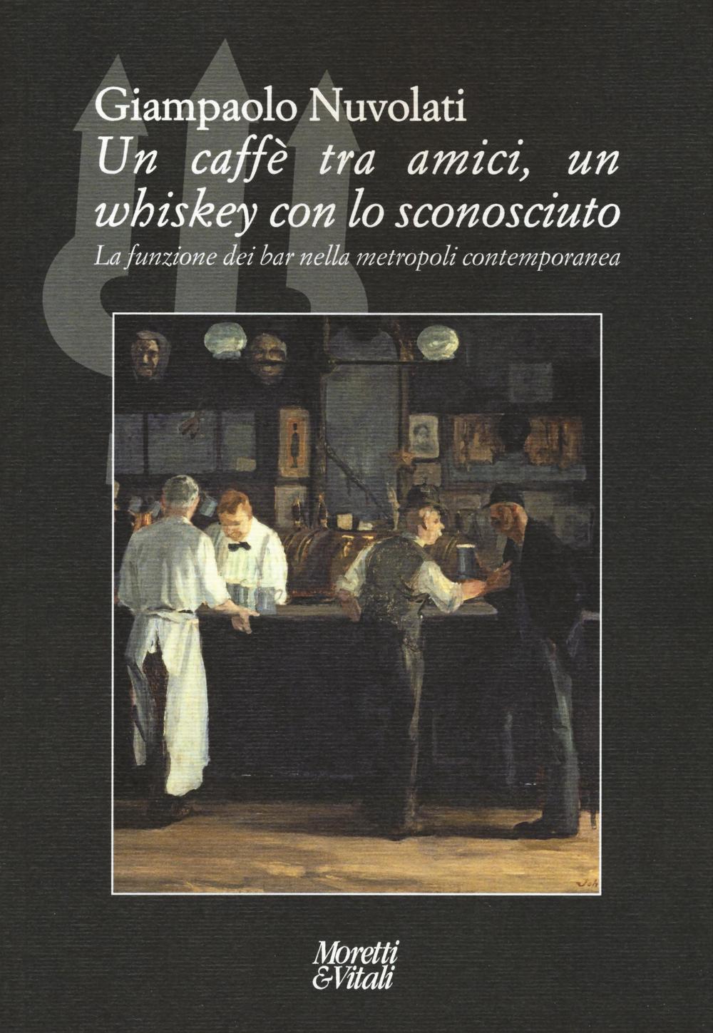 Un caffè tra amici, un whiskey con lo sconosciuto. La funzione dei bar nella metropoli contemporanea