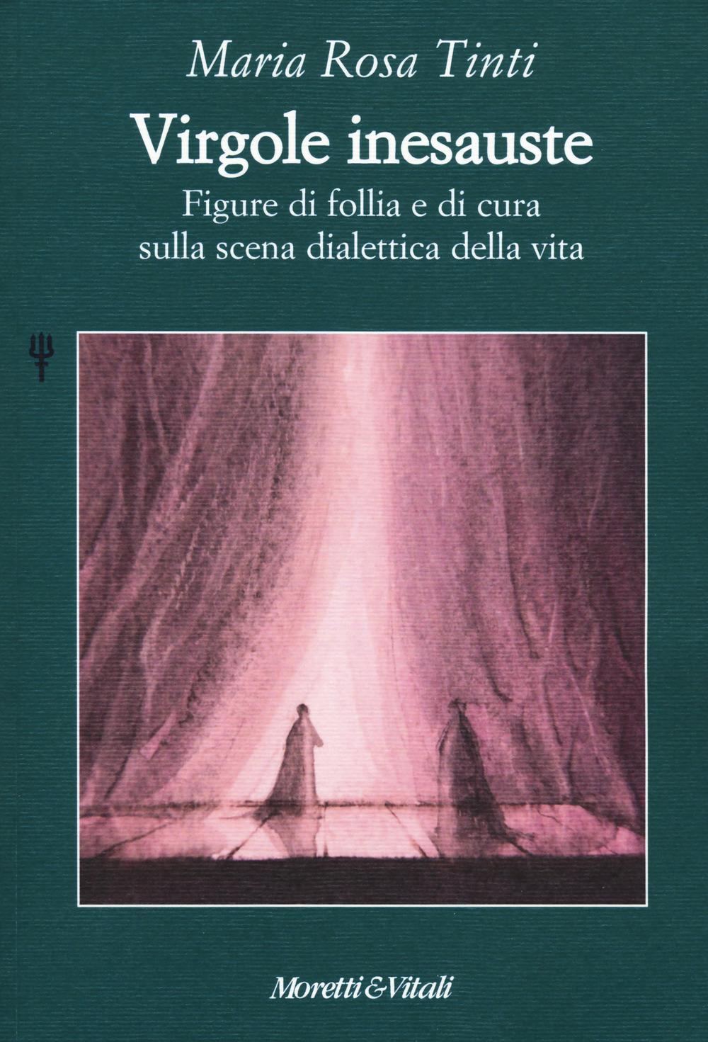 Virgole inesauste. Figure di follia e di cura sulla scena dialettica della vita