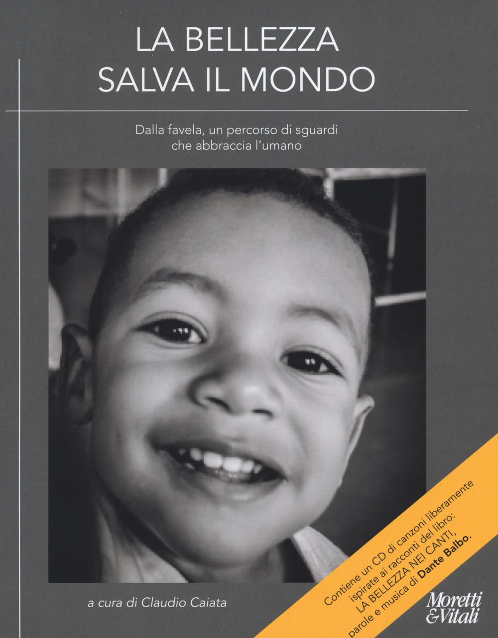La bellezza salva il mondo. Dalla favela, un percorso di sguardi che abbraccia l'umano. Ediz. a colori. Con CD-Audio: La bellezza nei canti