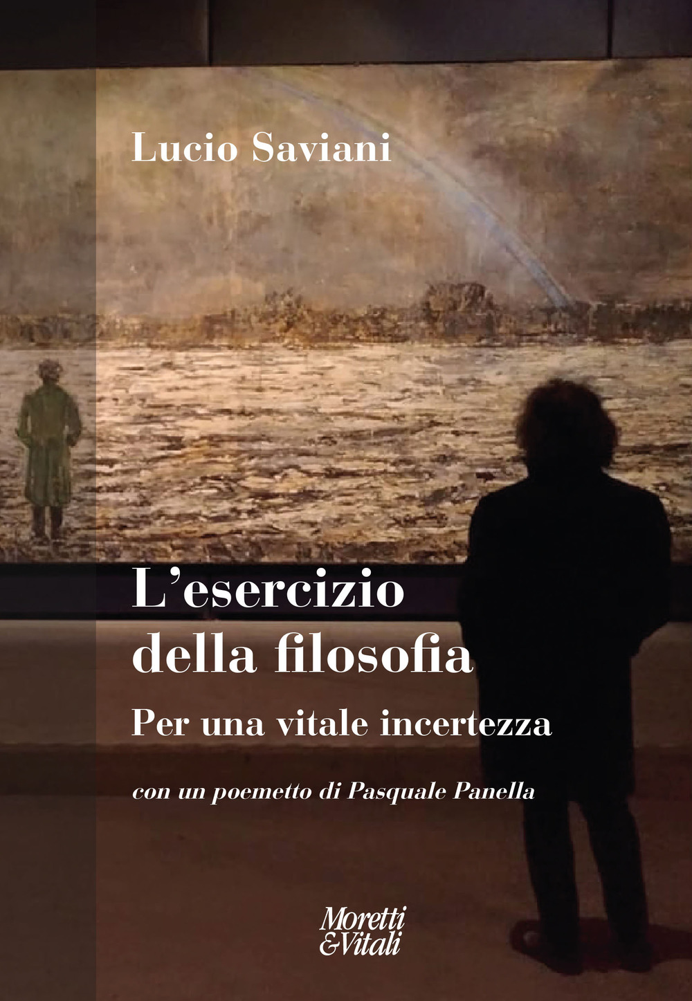 L'esercizio della filosofia. Per una vitale incertezza. Con un poemetto di Pasquale Panella