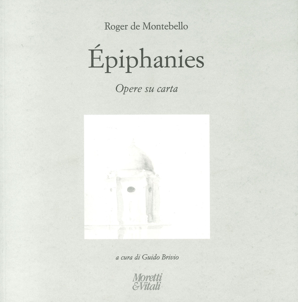 Roger de Montebello. Éphiphanies. Opere su carta. Ediz. italiana, inglese e francese