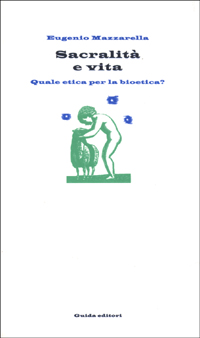 Sacralità e vita. Quale etica per la bioetica?