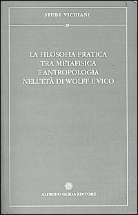 La filosofia pratica tra metafisica e antropologia nell'età di Wolff e Vico