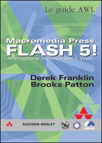 Macromedia Press. Flash 5! Animazione creativa per il Web. Con CD-ROM