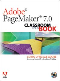 Adobe PageMaker 7.0. Classroom in a book. Corso ufficiale Adobe. Con CD-ROM