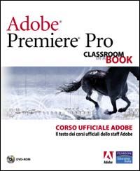 Adobe Premiere Pro. Classroom book. Corso ufficiale Adobe. Con DVD-ROM