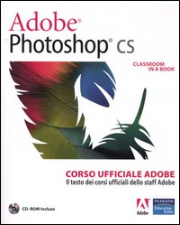 Adobe Photoshop CS. Classroom in a book. Corso ufficiale Adobe. Con CD-ROM