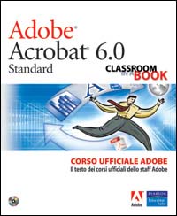 Adobe Acrobat 6.0. Corso ufficiale Adobe. Con CD-ROM