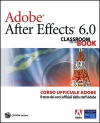 Adobe After Effects 6.0. Classroom in a Book. Corso ufficiale Adobe. Con CD-ROM