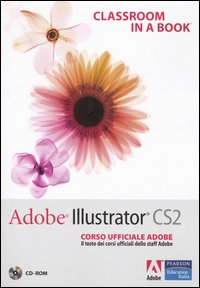 Adobe Illustrator CS2. Classroom in a book. Corso ufficiale Adobe. Con CD-ROM