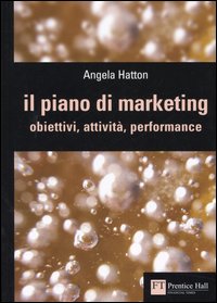 Il piano di marketing. Obiettivi, attività, performance