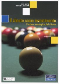 Il cliente come investimento. Il valore strategico del cliente