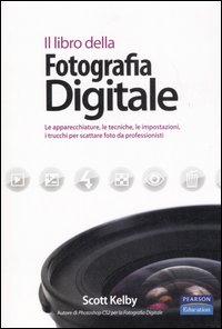 Il libro della fotografia digitale. Le apparecchiature, le tecniche, le impostazioni, i trucchi per scattare foto da professionisti. Ediz. illustrata