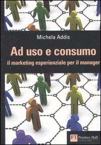 Ad uso e consumo. Il marketing esperienziale per il manager