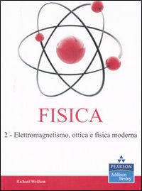 Fisica. Vol. 2: Elettromagnetismo, ottica e fisica moderna