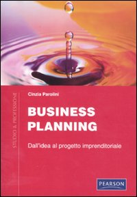 Business planning. Dall'idea al progetto imprenditoriale