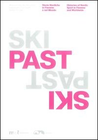 Ski past. Storie nordiche in Fiemme e nel mondo. Ediz. illustrata