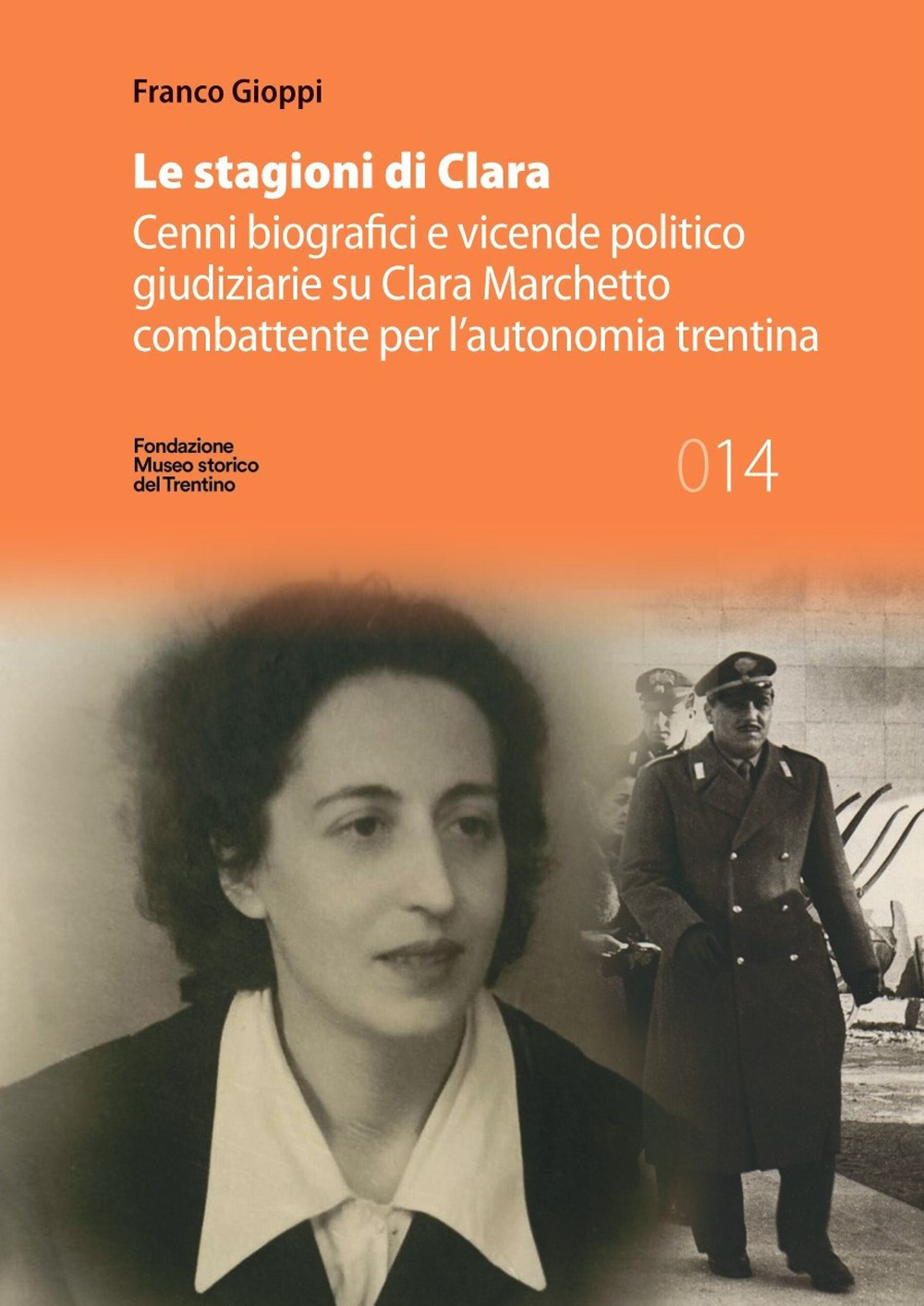 Le stagioni di Clara. Cenni biografici e vicende politico giudiziarie su Clara Marchetto combattente per l'autonomia trentina